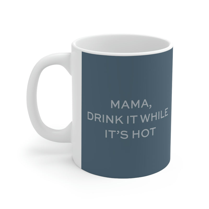 Mama, Drink It While It's Hot Coffee Mug – Home Room / 325